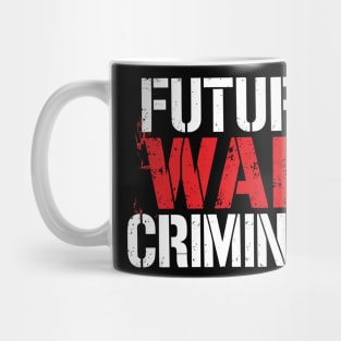 Future War Criminal Meme Inspired Offensive Sarcasm Mug